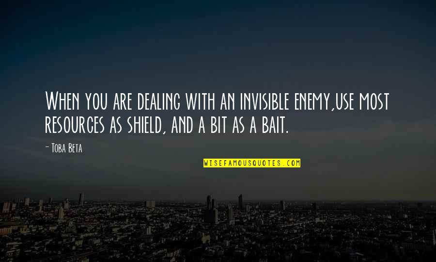 A Shield Quotes By Toba Beta: When you are dealing with an invisible enemy,use