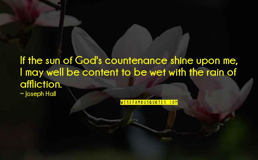 A Shining Affliction Quotes By Joseph Hall: If the sun of God's countenance shine upon