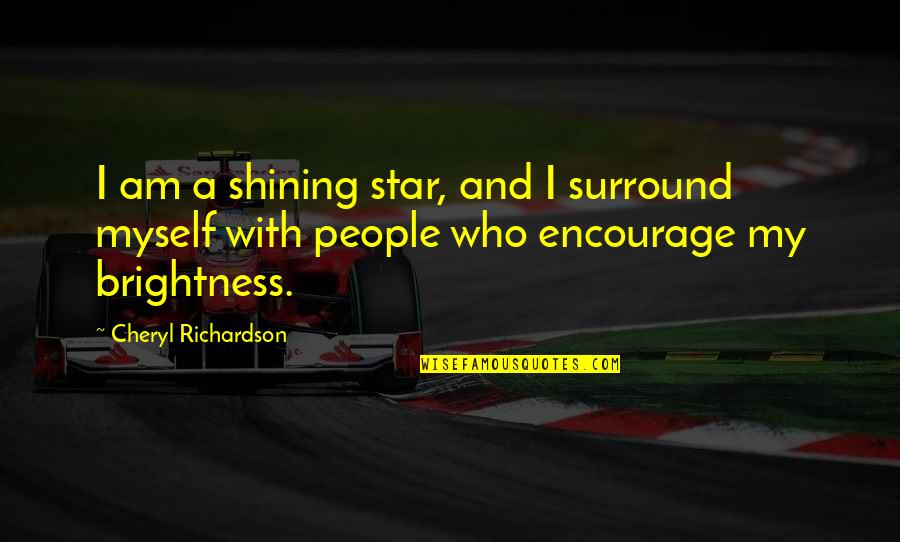 A Shining Star Quotes By Cheryl Richardson: I am a shining star, and I surround