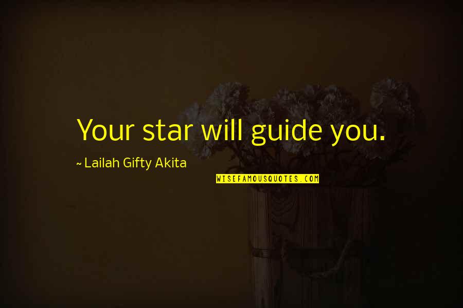 A Shining Star Quotes By Lailah Gifty Akita: Your star will guide you.