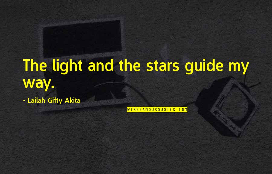 A Shining Star Quotes By Lailah Gifty Akita: The light and the stars guide my way.