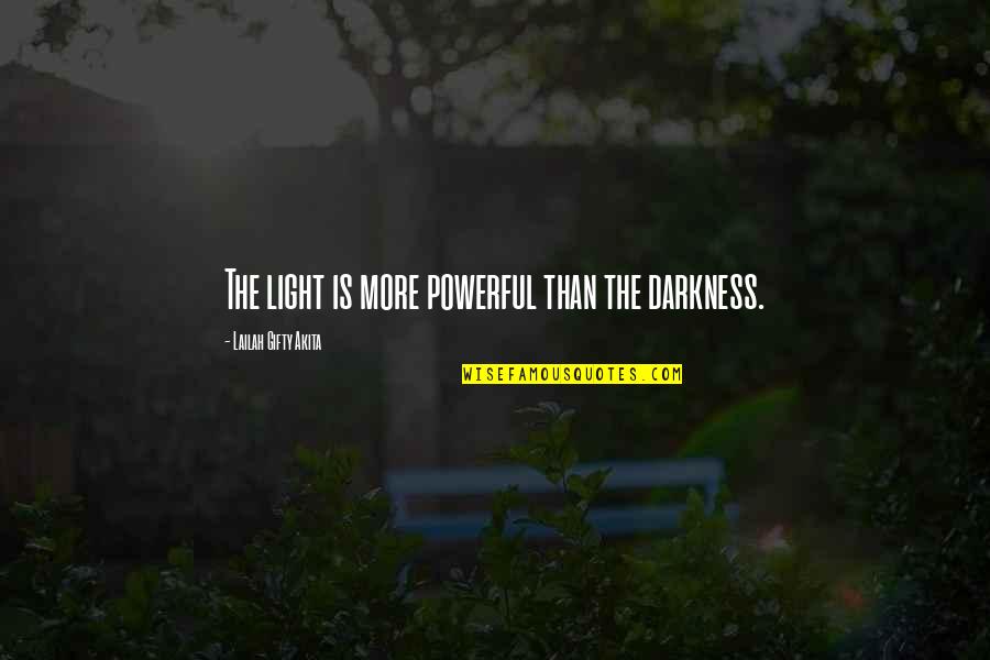 A Shining Star Quotes By Lailah Gifty Akita: The light is more powerful than the darkness.