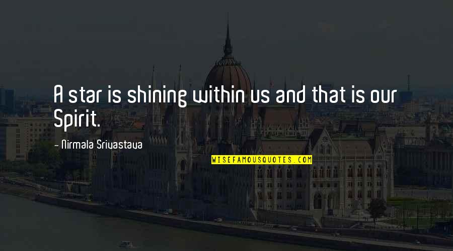 A Shining Star Quotes By Nirmala Srivastava: A star is shining within us and that