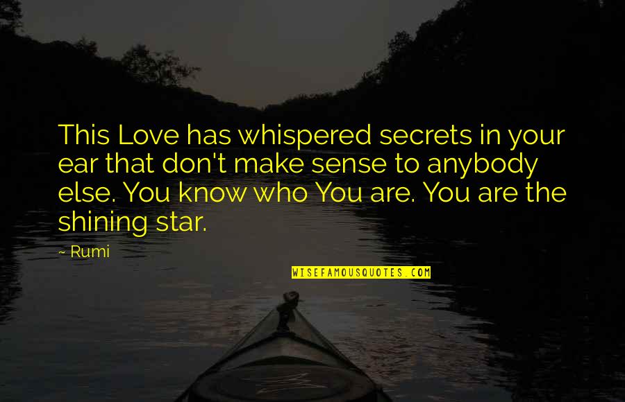 A Shining Star Quotes By Rumi: This Love has whispered secrets in your ear