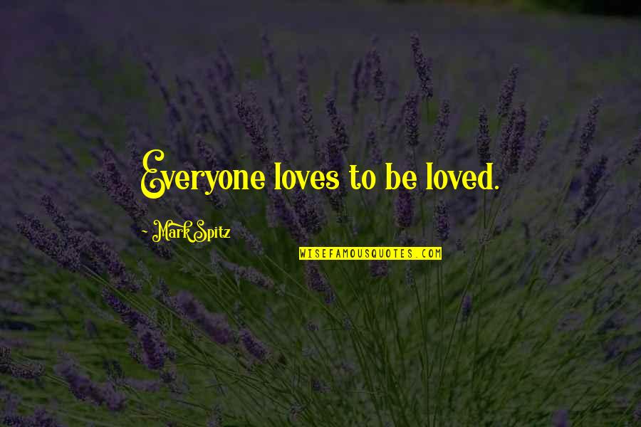 A Short Inspirational Quote Quotes By Mark Spitz: Everyone loves to be loved. A Short Inspirational Quote Quotes By Mark Spitz: Everyone loves to be loved.