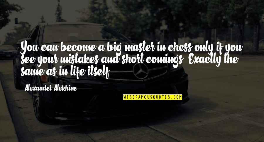 A Short Life Quotes By Alexander Alekhine: You can become a big master in chess