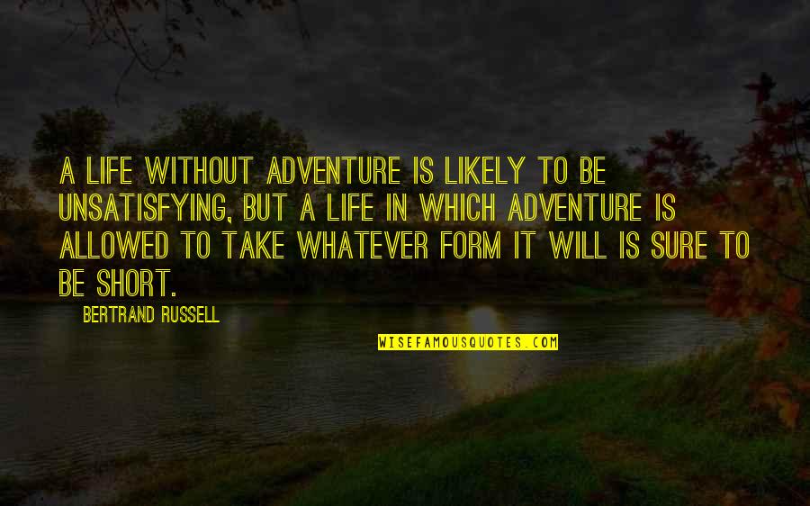 A Short Life Quotes By Bertrand Russell: A life without adventure is likely to be