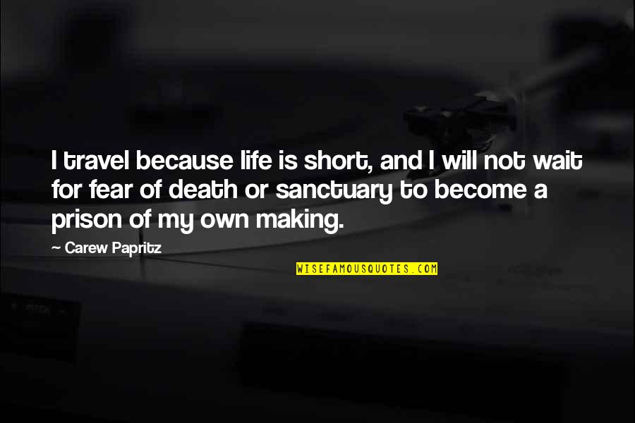 A Short Life Quotes By Carew Papritz: I travel because life is short, and I