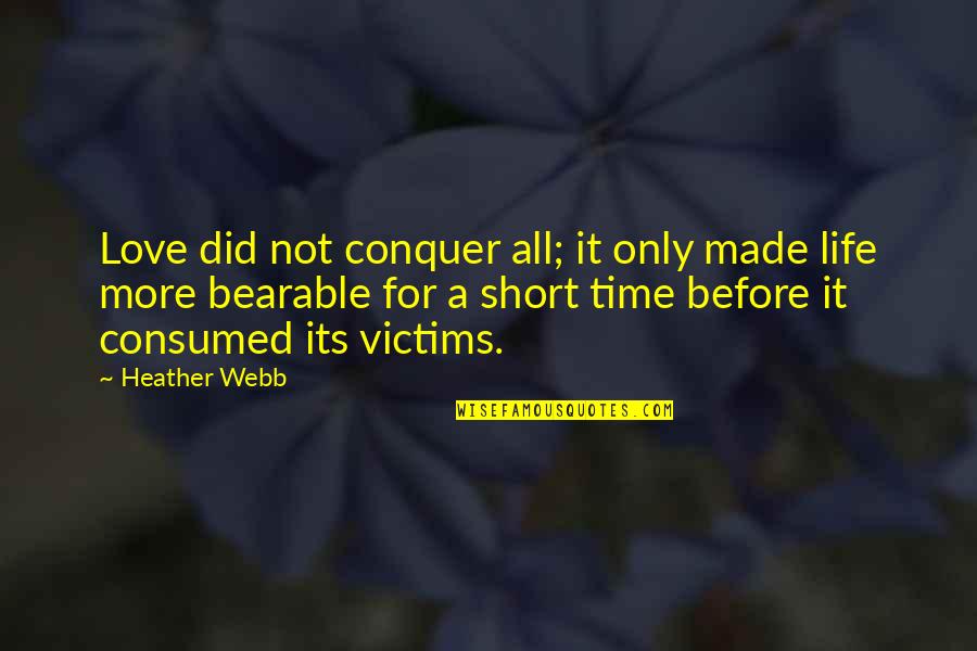 A Short Life Quotes By Heather Webb: Love did not conquer all; it only made