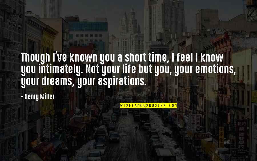 A Short Life Quotes By Henry Miller: Though I've known you a short time, I
