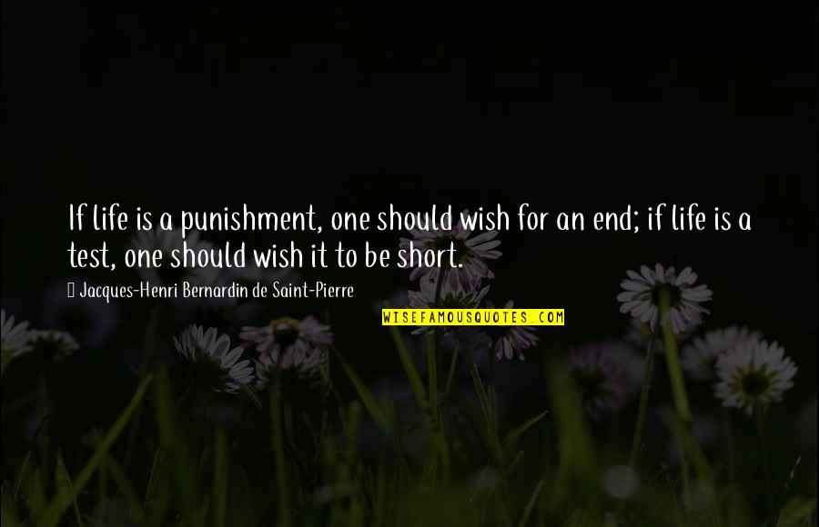 A Short Life Quotes By Jacques-Henri Bernardin De Saint-Pierre: If life is a punishment, one should wish