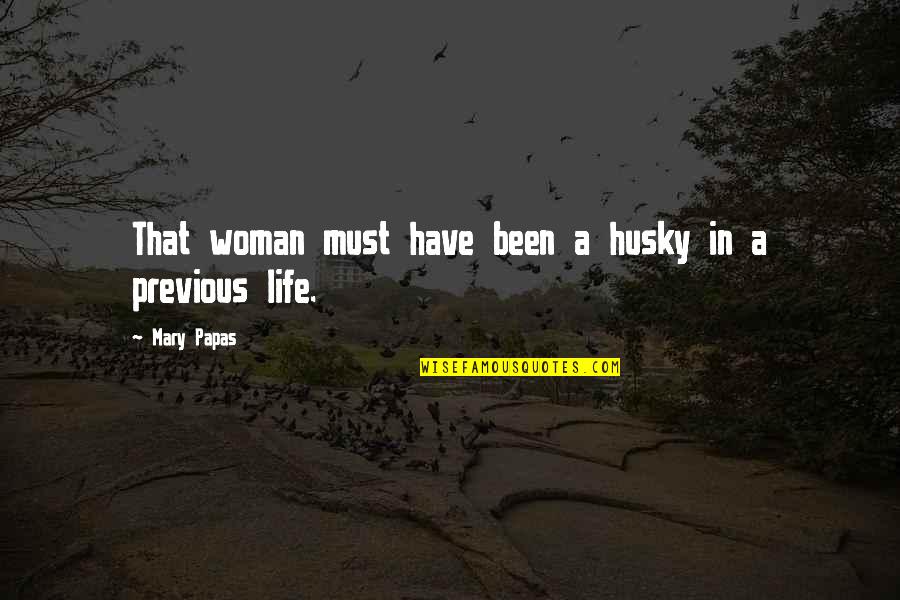 A Short Life Quotes By Mary Papas: That woman must have been a husky in