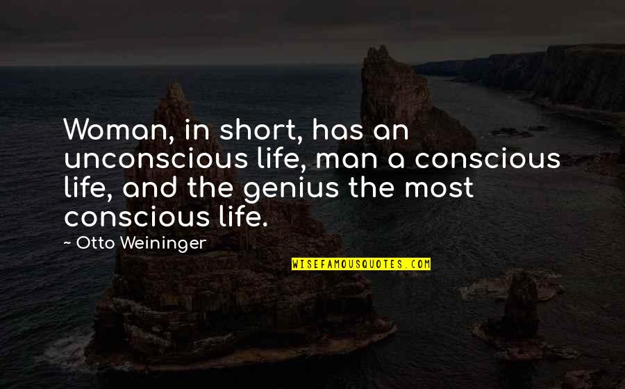 A Short Life Quotes By Otto Weininger: Woman, in short, has an unconscious life, man