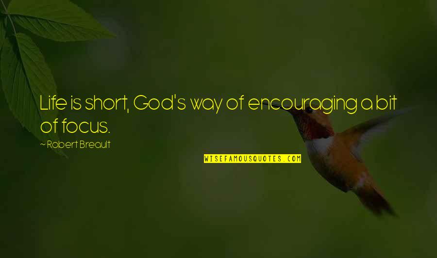 A Short Life Quotes By Robert Breault: Life is short, God's way of encouraging a