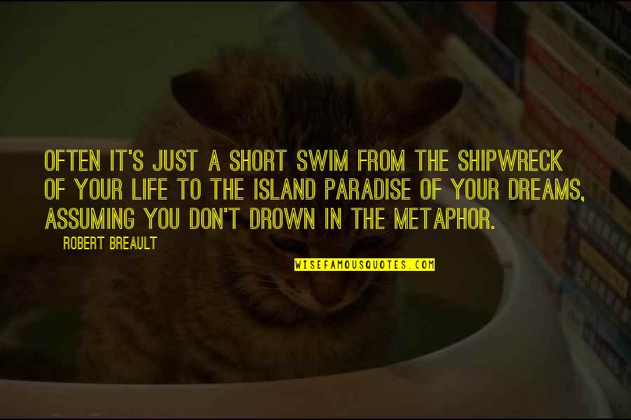 A Short Life Quotes By Robert Breault: Often it's just a short swim from the