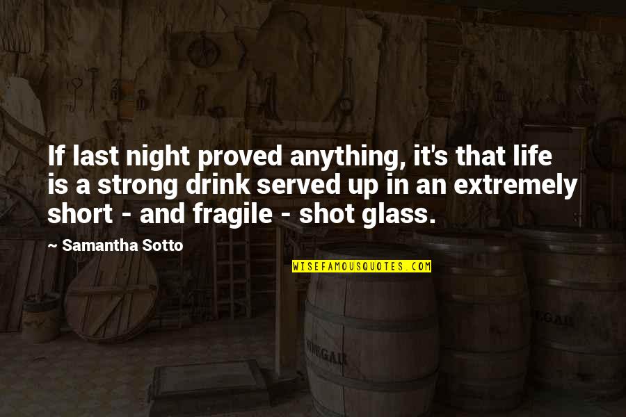 A Short Life Quotes By Samantha Sotto: If last night proved anything, it's that life