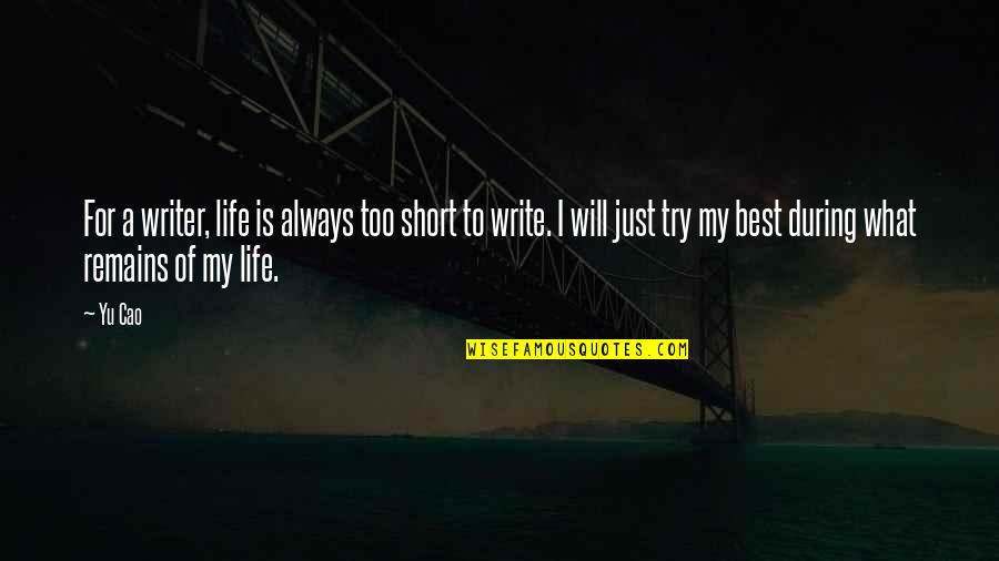 A Short Life Quotes By Yu Cao: For a writer, life is always too short