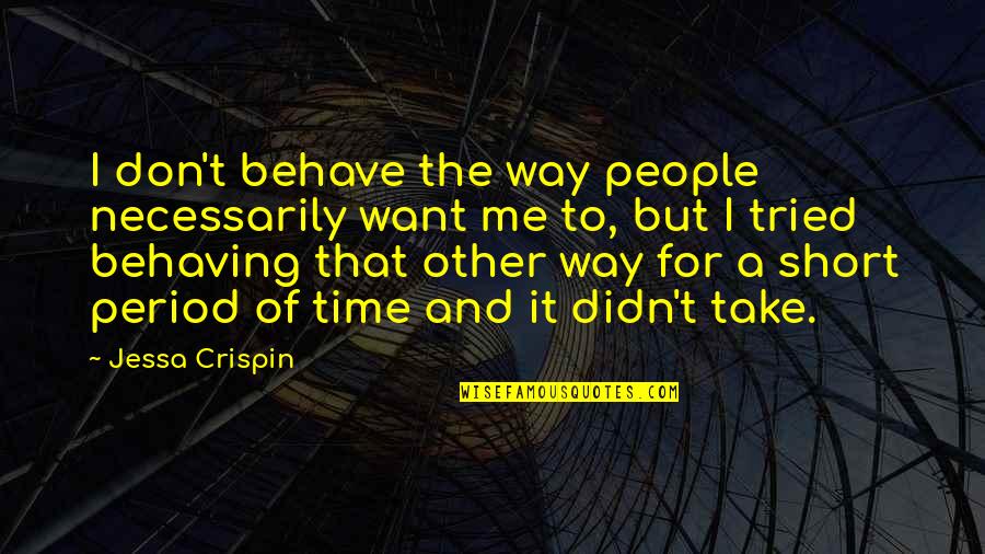A Short Period Of Time Quotes By Jessa Crispin: I don't behave the way people necessarily want