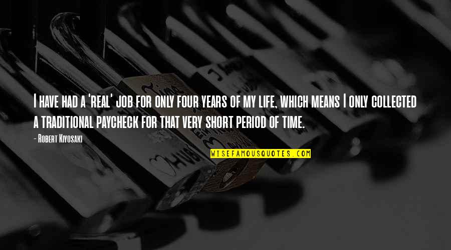 A Short Period Of Time Quotes By Robert Kiyosaki: I have had a 'real' job for only