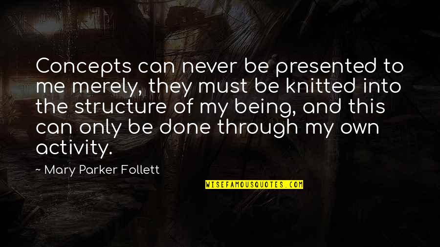 A Shoulder To Cry On Quotes By Mary Parker Follett: Concepts can never be presented to me merely,