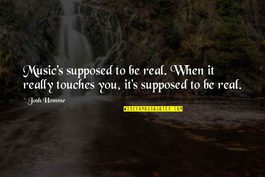 A Shrubbery Monty Python Quote Quotes By Josh Homme: Music's supposed to be real. When it really