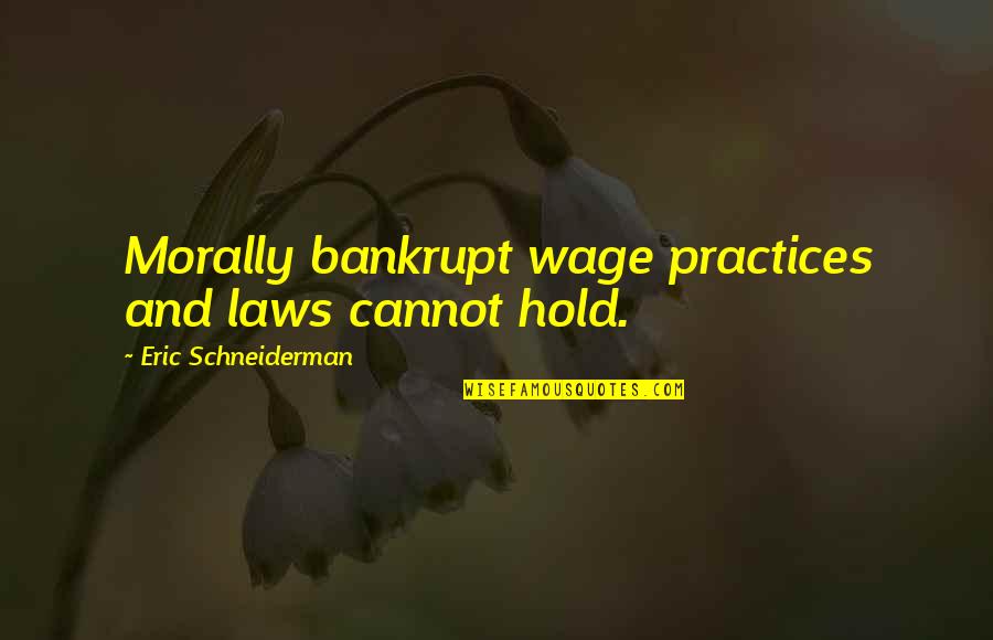 A Sickness Known As Hate Twilight Zone Quotes By Eric Schneiderman: Morally bankrupt wage practices and laws cannot hold. A Sickness Known As Hate Twilight Zone Quotes By Eric Schneiderman: Morally bankrupt wage practices and laws cannot hold.