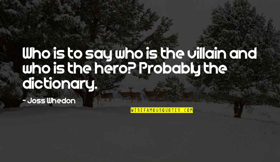 A Silent Battle Quotes By Joss Whedon: Who is to say who is the villain