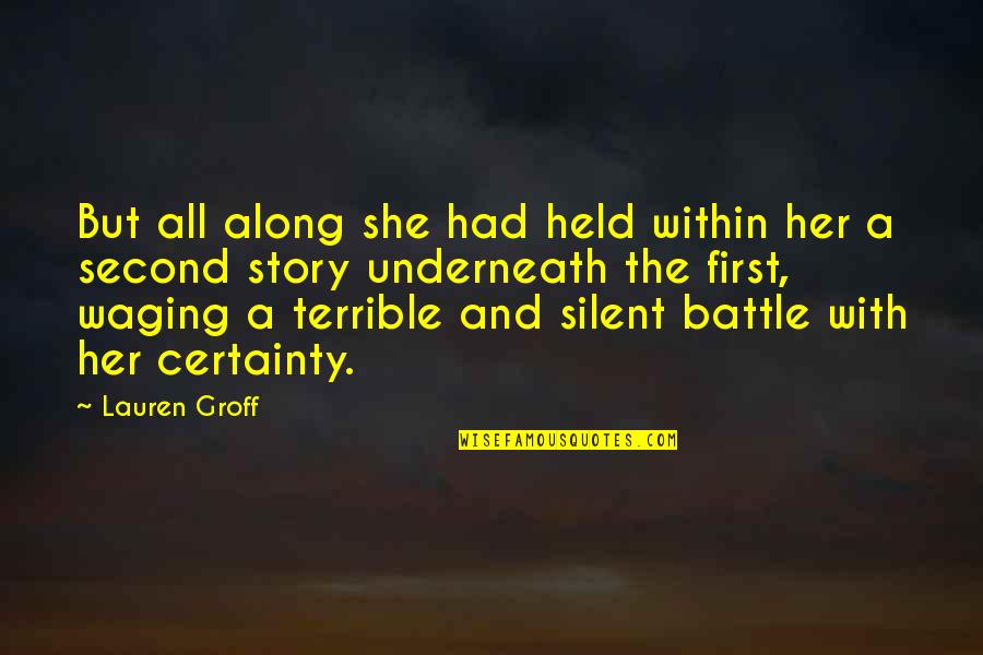 A Silent Battle Quotes By Lauren Groff: But all along she had held within her