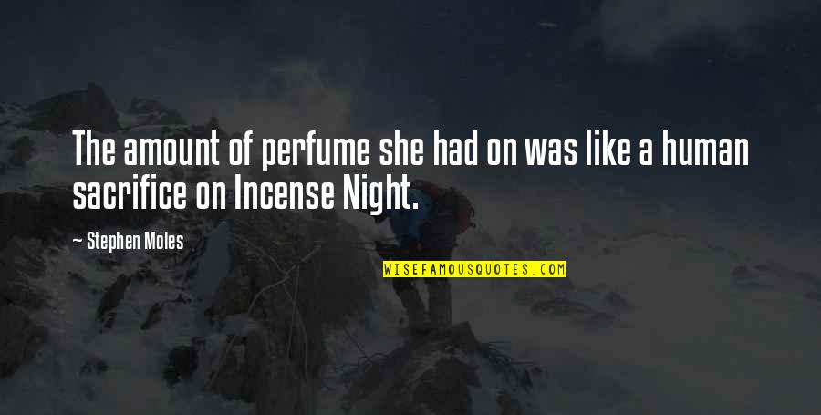 A Simile Quotes By Stephen Moles: The amount of perfume she had on was