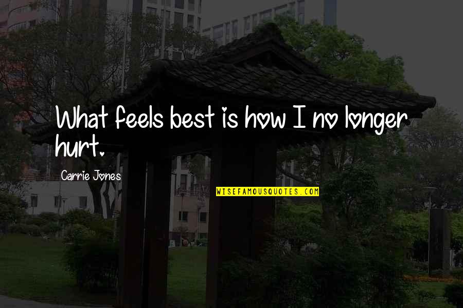 A Simple Girl Quotes By Carrie Jones: What feels best is how I no longer A Simple Girl Quotes By Carrie Jones: What feels best is how I no longer