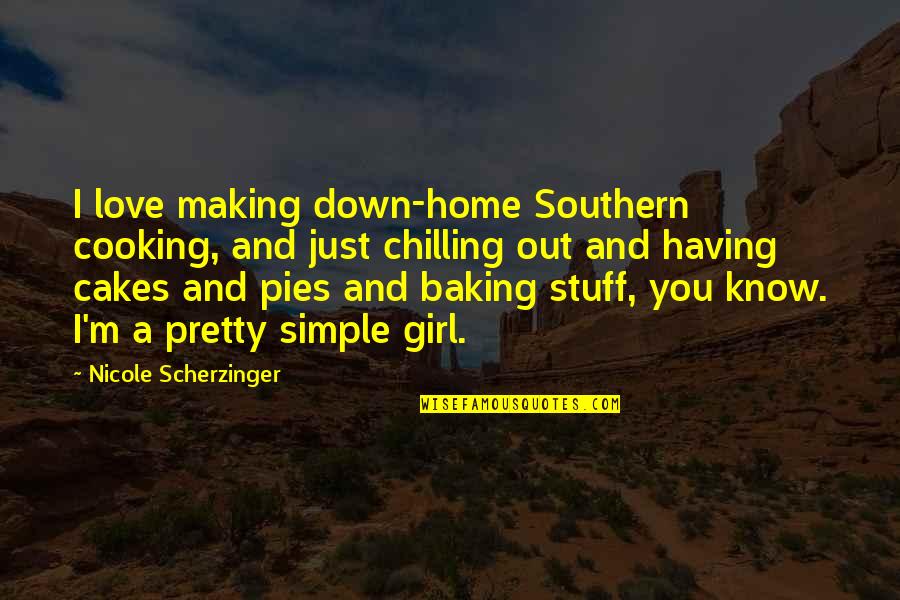 A Simple Girl Quotes By Nicole Scherzinger: I love making down-home Southern cooking, and just