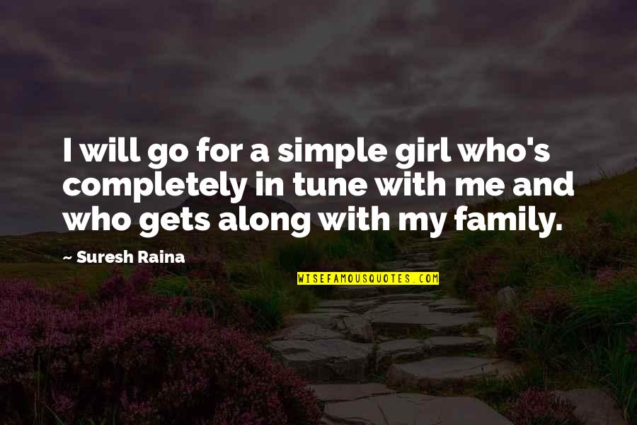 A Simple Girl Quotes By Suresh Raina: I will go for a simple girl who's