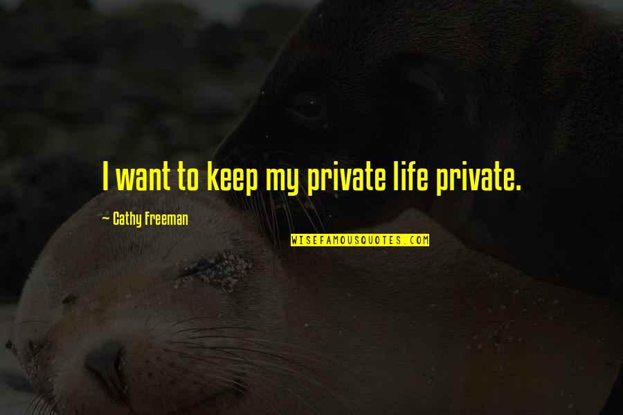 A Simple Happy Life Quotes By Cathy Freeman: I want to keep my private life private.