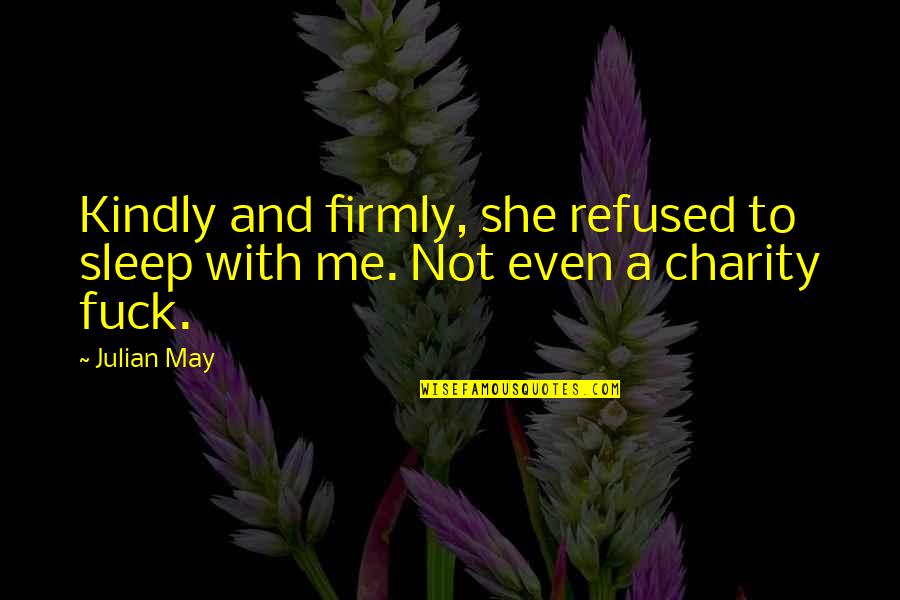 A Simple Happy Life Quotes By Julian May: Kindly and firmly, she refused to sleep with
