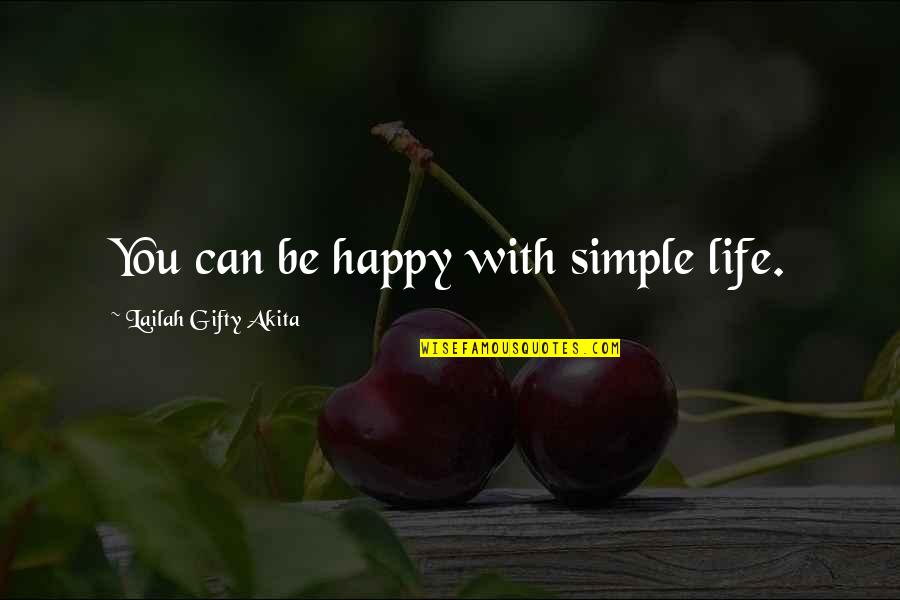 A Simple Happy Life Quotes By Lailah Gifty Akita: You can be happy with simple life.