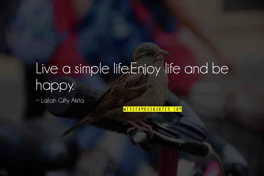 A Simple Happy Life Quotes By Lailah Gifty Akita: Live a simple life.Enjoy life and be happy.