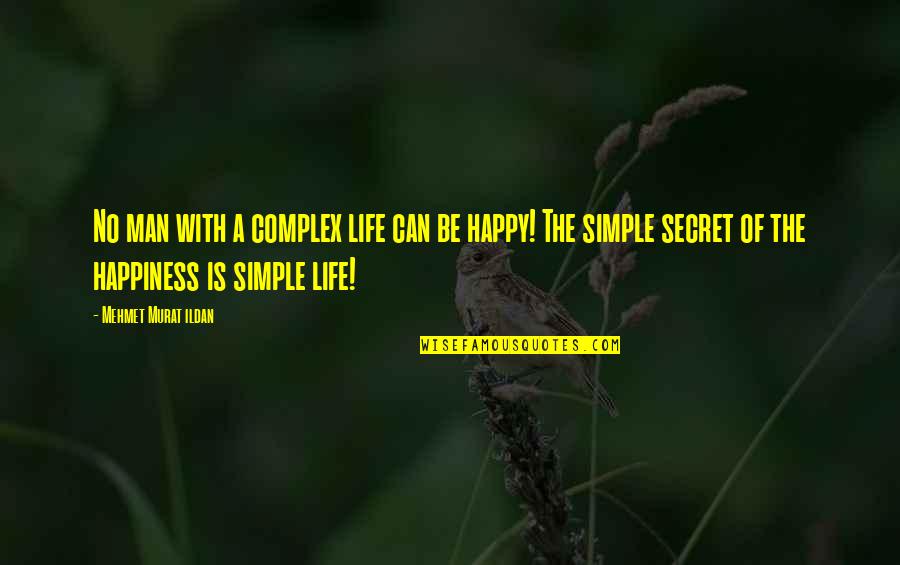 A Simple Happy Life Quotes By Mehmet Murat Ildan: No man with a complex life can be