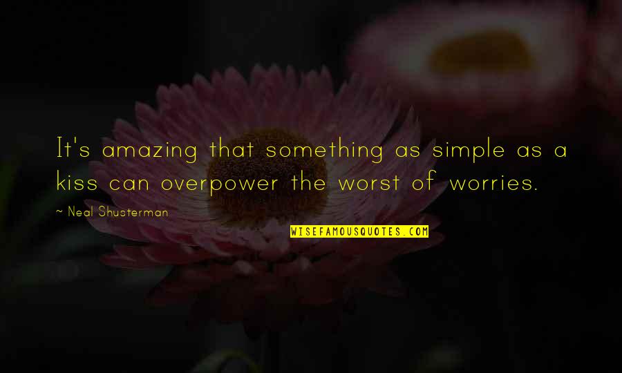 A Simple Kiss Quotes By Neal Shusterman: It's amazing that something as simple as a