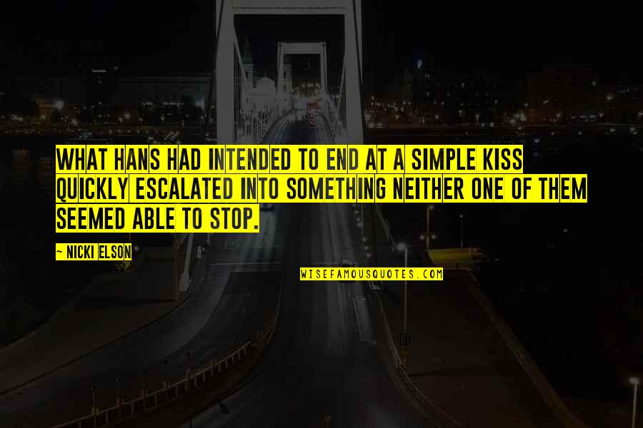 A Simple Kiss Quotes By Nicki Elson: What Hans had intended to end at a