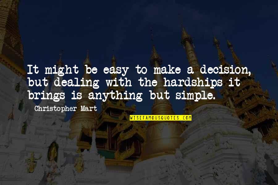 A Simple Life Quotes By Christopher Mart: It might be easy to make a decision,