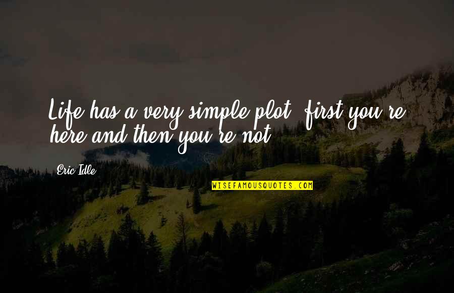 A Simple Life Quotes By Eric Idle: Life has a very simple plot: first you're