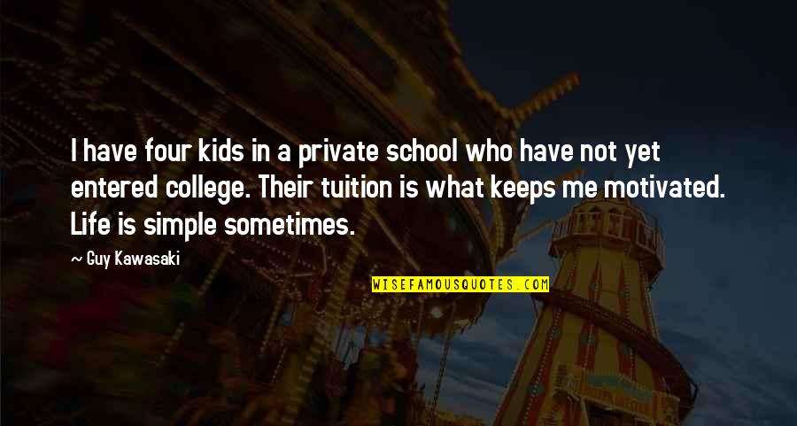 A Simple Life Quotes By Guy Kawasaki: I have four kids in a private school