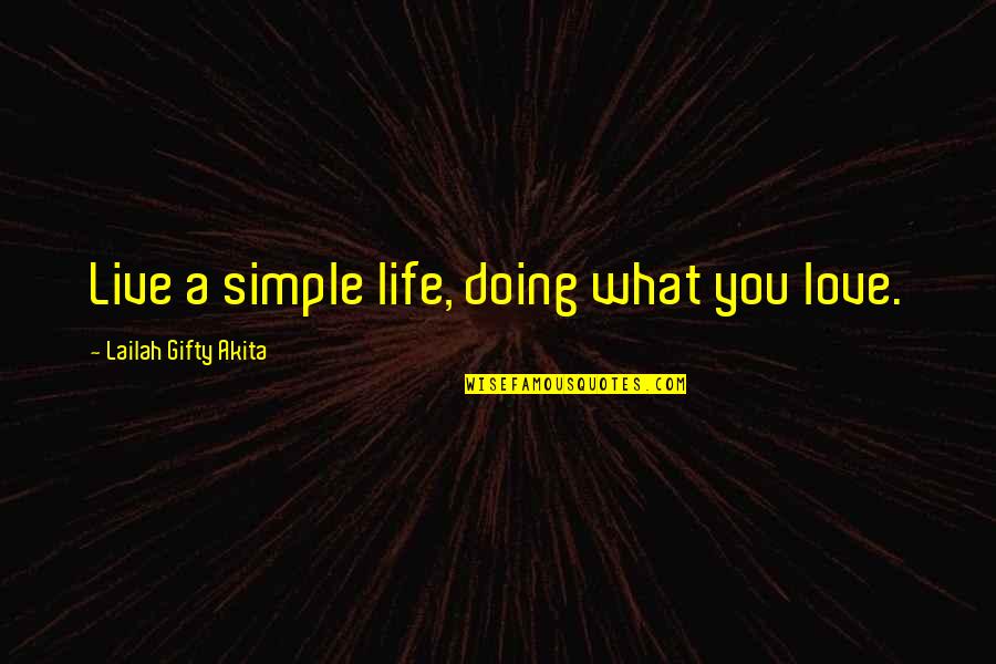 A Simple Life Quotes By Lailah Gifty Akita: Live a simple life, doing what you love.