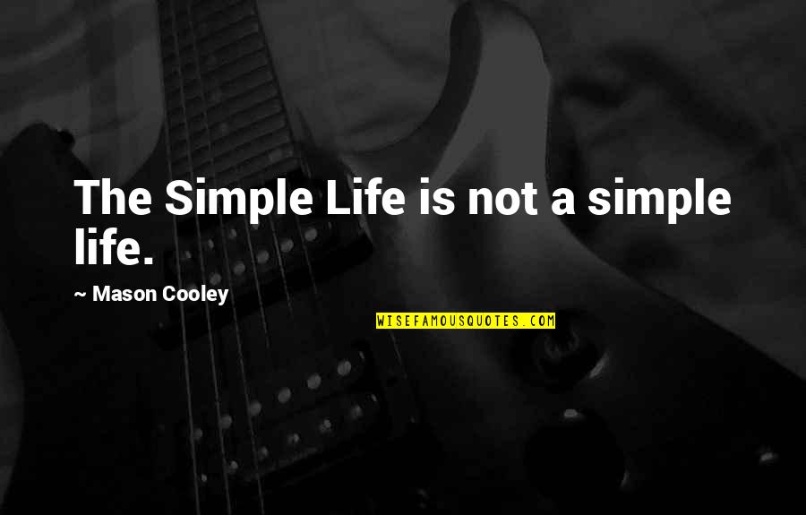 A Simple Life Quotes By Mason Cooley: The Simple Life is not a simple life.
