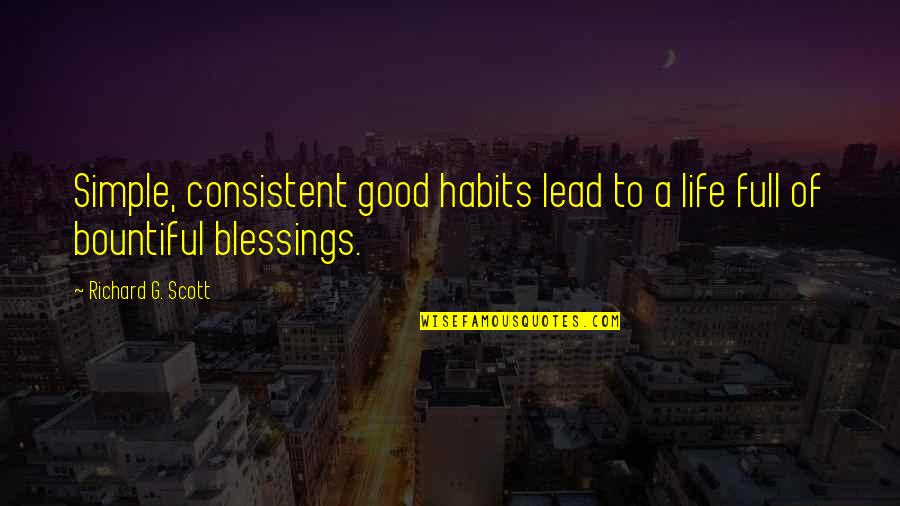 A Simple Life Quotes By Richard G. Scott: Simple, consistent good habits lead to a life