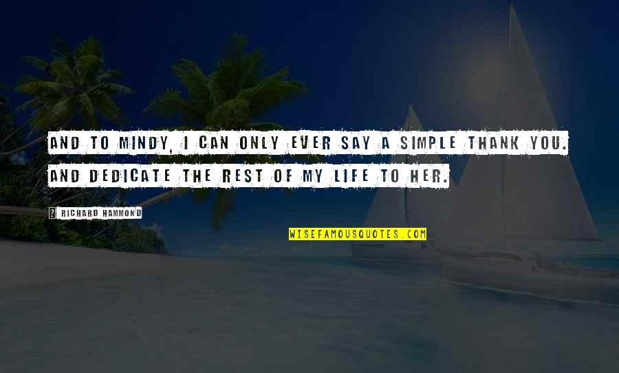 A Simple Life Quotes By Richard Hammond: And to Mindy, I can only ever say