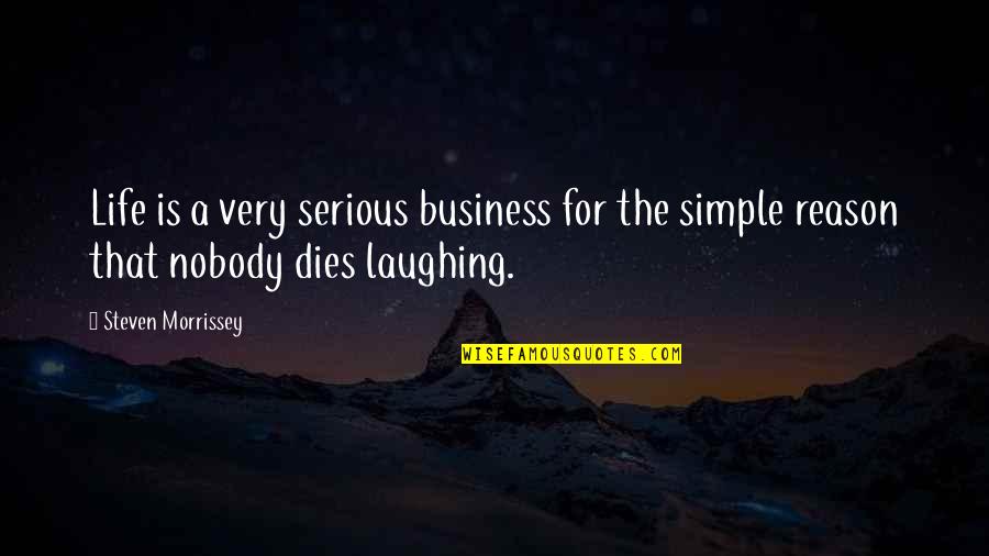 A Simple Life Quotes By Steven Morrissey: Life is a very serious business for the