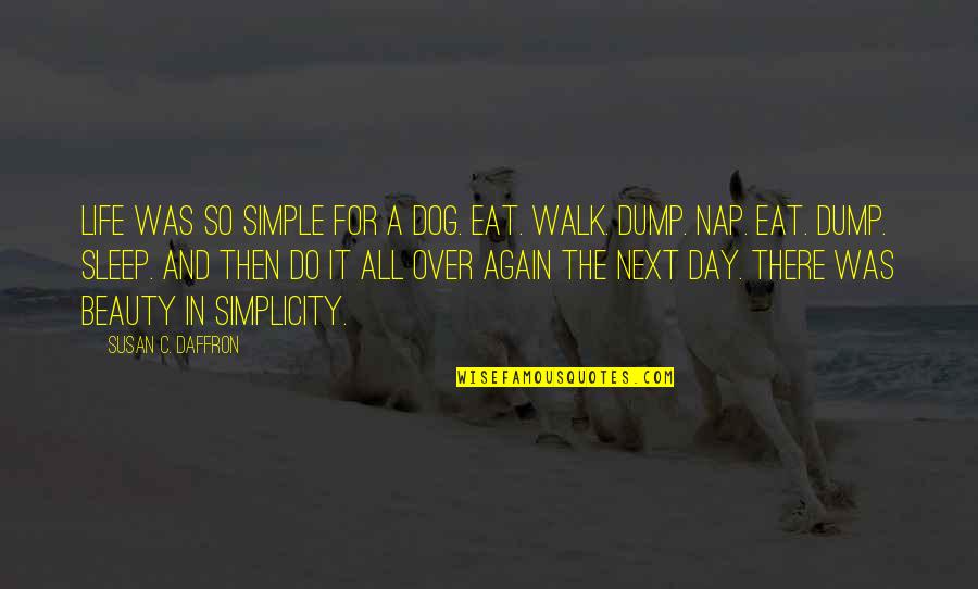 A Simple Life Quotes By Susan C. Daffron: Life was so simple for a dog. Eat.
