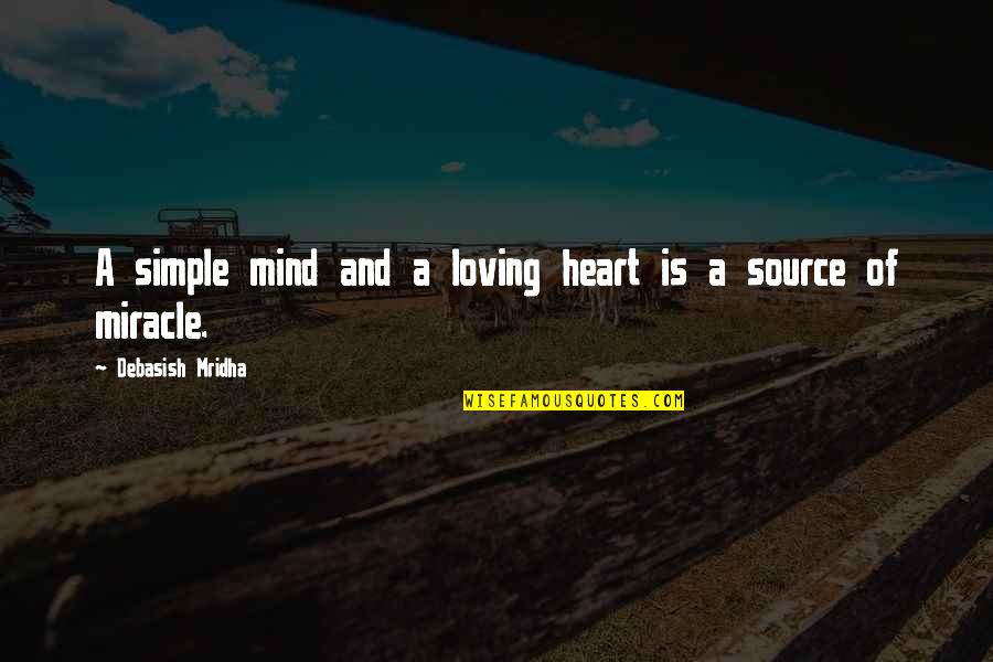 A Simple Mind Quotes By Debasish Mridha: A simple mind and a loving heart is A Simple Mind Quotes By Debasish Mridha: A simple mind and a loving heart is