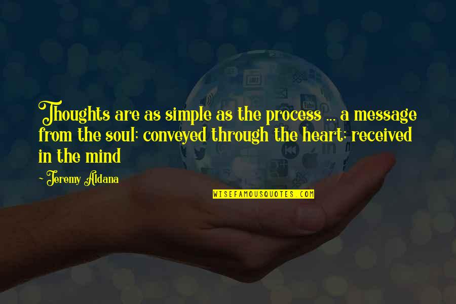 A Simple Mind Quotes By Jeremy Aldana: Thoughts are as simple as the process ... A Simple Mind Quotes By Jeremy Aldana: Thoughts are as simple as the process ...